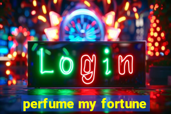 perfume my fortune